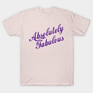 Absolutely Fabulous - that's you! T-Shirt